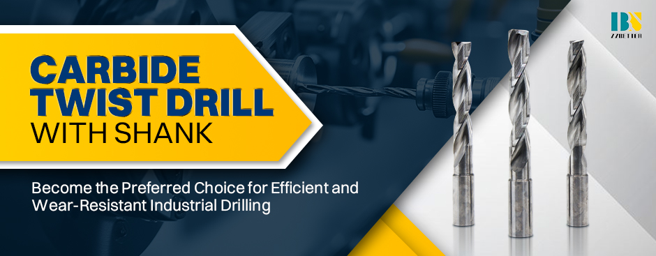 Carbide Twist Drill with Shank Becomes the Preferred Choice for Efficient and Wear-Resistant Industrial Drilling