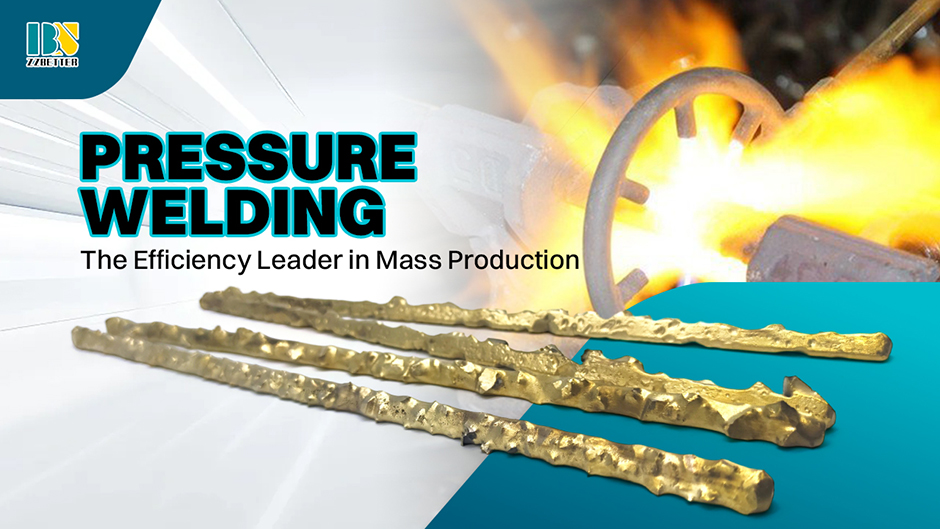 Pressure Welding The Efficiency Leader in Mass Production Pressure Welding The Efficiency Leader in Mass Production