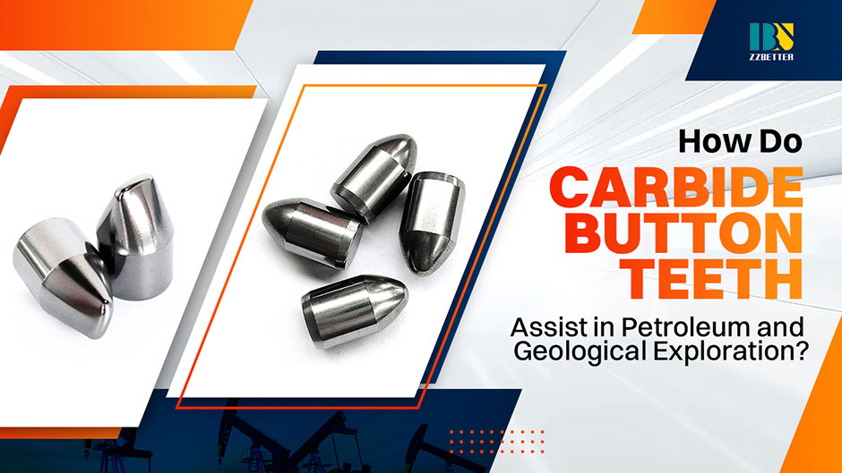 How Do Carbide Button Teeth Assist in Petroleum and Geological Exploration?