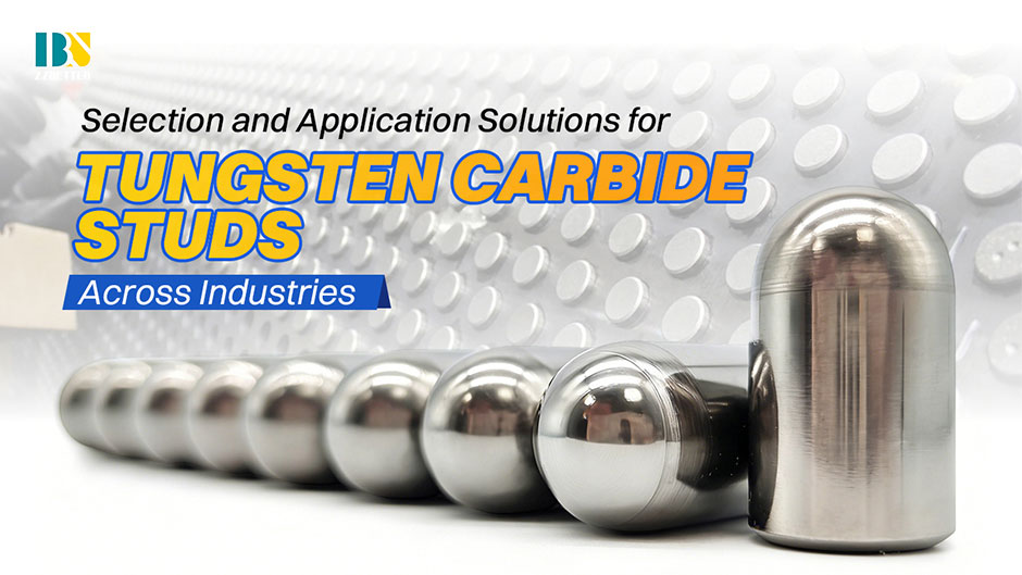Selection and Application Solutions for Tungsten Carbide Studs Across Industries