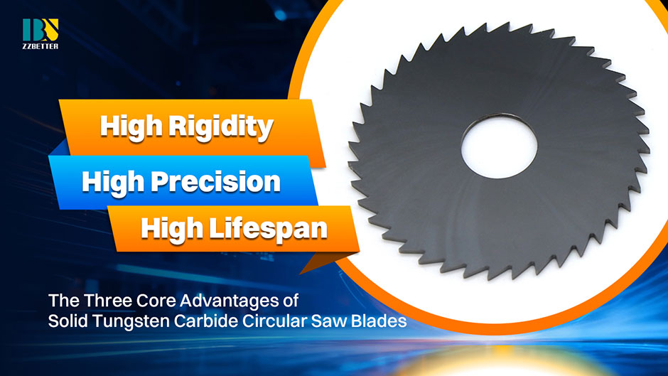 1. High Rigidity, High Precision, High Lifespan The Three Core Advantages of Solid Tungsten Carbide Circular Saw Blades 1. High Rigidity, High Precision, High Lifespan The Three Core Advantages of Solid Tungsten Carbide Circular Saw Blades