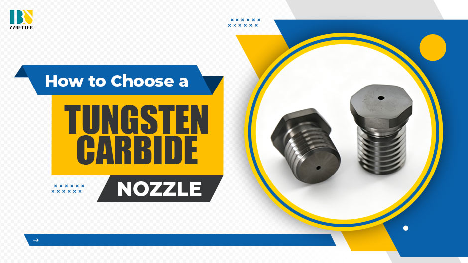 How to Choose a Tungsten Carbide Nozzle: A Practical Guide